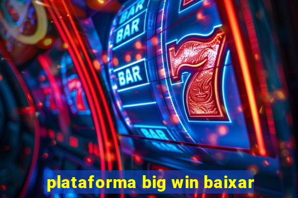 plataforma big win baixar